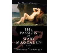 The Passion of Mary Magdalen (Maeve Chronicles) by Elizabeth Cunningham