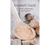 Elizabeth David Is There a Nutmeg in the House? (Copertina rigida)