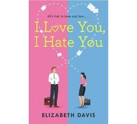 Elizabeth Davis I Love You, I Hate You (Tascabile)