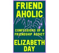 Elizabeth Day Friendaholic (Copertina rigida)
