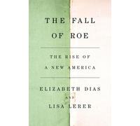 Elizabeth Dias Lisa Lerer The Fall of Roe (Copertina rigida)