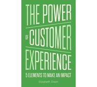 Elizabeth Dixon The Power of Customer Experience (Tascabile)