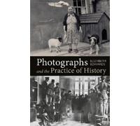 Elizabeth Edwards Photographs and the Practice of History (Copertina rigida)