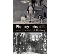 Elizabeth Edwards Photographs and the Practice of History (Tascabile)