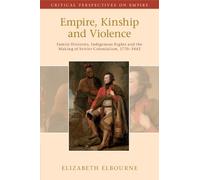 Elizabeth Elbourne Empire, Kinship and Violence (Tascabile)