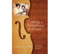 Elizabeth Ellen Ostring Crafting a Symphony in Wood (Tascabile)