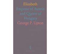 Elizabeth: Empress of Austria and Queen of Hungary