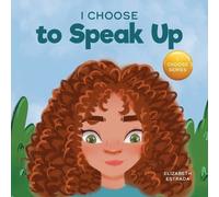 Elizabeth Estrada Estrada Elizabeth I Choose to Speak Up (Tascabile)