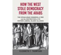 Elizabeth F Thomps How the West Stole Democracy from the Ara (Copertina rigida)