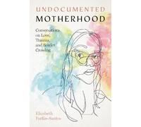 Elizabeth Farfá Undocumented Motherhood - Conversations on Lo (Copertina rigida)
