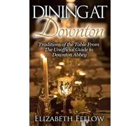 Elizabeth Fellow Dining at Downton (Tascabile) Downton Life