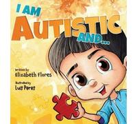 Elizabeth Flores I Am Autistic and... (Copertina rigida)