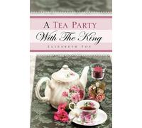 Elizabeth Foy A Tea Party With The King (Copertina rigida)