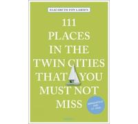 Elizabeth Foy Lar 111 Places in the Twin Cities That You Must Not M (Tascabile)