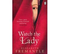 Elizabeth Fremantle Watch the Lady (Tascabile) Tudor Trilogy