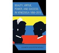 Elizabeth Gackst Beauty, Virtue, Power, and Success in Venezu (Copertina rigida)