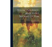 Elizabeth Garnett Young Six-foot, And What Became Of Him (Tascabile)
