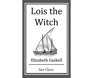 Elizabeth Gaskell Lois the Witch (Esprios Classics) (Tascabile)