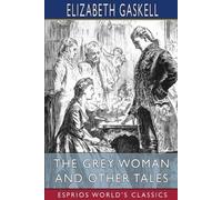Elizabeth Gaskell The Grey Woman and Other Tales (Esprios Classics) (Tascabile)