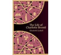 Elizabeth Gaskell The Life of Charlotte Bronte (Hero Classics) (Tascabile)