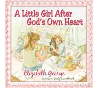 Elizabeth George A Little Girl After God's Own Heart (Copertina rigida)