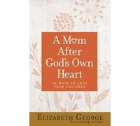 Elizabeth George A Mom After God's Own Heart (Tascabile)