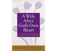 Elizabeth George A Wife After God's Own Heart (Tascabile)