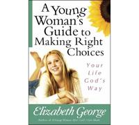Elizabeth George A Young Woman's Guide to Making Right Choices (Tascabile)