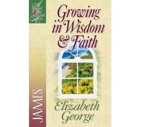Elizabeth George Growing in Wisdom and Faith (Tascabile)