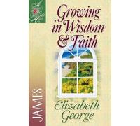 Elizabeth George Growing in Wisdom and Faith (Tascabile)