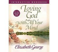 Elizabeth George Loving God with All Your Mind Interactive Workbook (Tascabile)