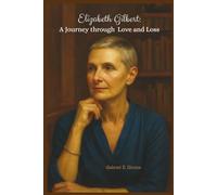 Elizabeth Gilbert: A Journey through Love and Loss