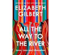 Elizabeth Gilbert All the Way to the River (Copertina rigida)