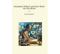 Elizabeth Gilbert and Her Work for the Blind
