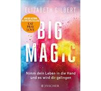 Elizabeth Gilbert B Big Magic: Nimm dein Leben in die Hand und es w (Tascabile)