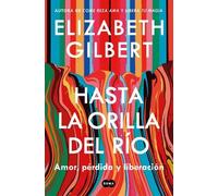 Elizabeth Gilbert Gilbert Hasta la orilla del río / All the Way to (Tascabile)