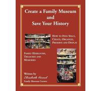 Elizabeth Goesel Create Your Family Museum and Save Your History (Tascabile)