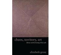 Elizabeth Grosz Chaos, Territory, Art (Tascabile) Wellek Library Lectures