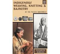 Elizabeth Hawkins Indigenous Weaving, Knitting and Basketry (Tascabile)