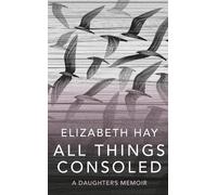 Elizabeth Hay All Things Consoled (Tascabile)