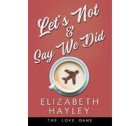 Elizabeth Hayley Let's Not & Say We Did (Tascabile) Love Game