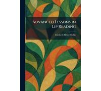 Elizabeth Helm Nitchie Advanced Lessons in Lip Reading (Tascabile)