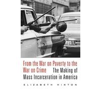 Elizabeth Hinton From the War on Poverty to the War on Crime (Tascabile)
