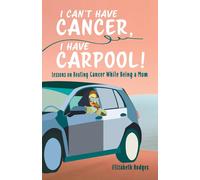 Elizabeth Hodges I Can't Have Cancer, I Have Carpool (Tascabile)