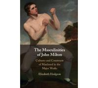 Elizabeth Hodgson The Masculinities of John Milton (Tascabile)