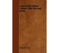 Elizabeth Hope General Sir Arthur Cotton - His Life And Work (Tascabile)
