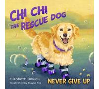 Elizabeth Howell Never Give Up (Copertina rigida) Chi Chi the Rescue Dog