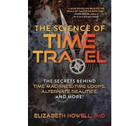 Elizabeth Howell The Science of Time Travel (Tascabile) Science of