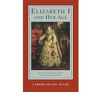 Elizabeth I and Her Age: Authoritative Texts, Commentary, and Criticism: 0