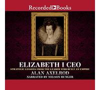 Elizabeth I CEO: Lezioni strategiche dal leader che ha costruito un impero